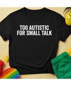 Too Autistic T-Shirt